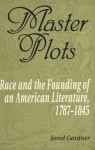 Master Plots: Race and the Founding of an American Literature, 1787-1845 - Jared Gardner