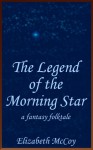 The Legend of the Morning Star - Elizabeth McCoy