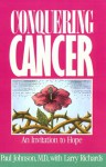 Conquering Cancer: An Invitation to Hope - Paul A. Johnson, Lawrence O. Richards