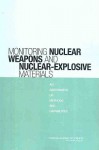 Monitoring Nuclear Weapons and Nuclear-Explosive Materials: An Assessment of Methods and Capabilities - Committee on International Security and, National Research Council, Committee on International Security and