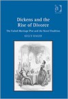 Dickens And The Rise Of Divorce: The Failed Marriage Plot And The Novel Tradition - Kelly Hager