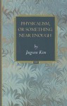 Physicalism, or Something Near Enough (Princeton Monographs in Philosophy) - Jaegwon Kim