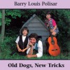 Old Dogs, New Tricks: Barry Louis Polisar Sings about Animals and Other Creatures - Barry Louis Polisar