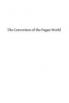 The Conversion of the Pagan World: A Treatise on Catholic Foreign Missions - Rev Joseph McGlinchey DD, Hermenegild Tosf
