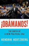 Obamanos!: The Birth of a New Political Era - Hendrik Hertzberg