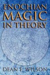 Enochian Magic in Theory - Dean F. Wilson