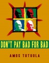 Don't Pay Bad for Bad - Amos Tutuola