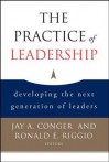The Practice of Leadership: Developing the Next Generation of Leaders - Jay A. Conger, Ronald E. Riggio, Bernard M Bass