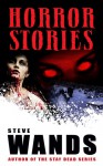 Horror Stories: A Macabre Collection - Steve Wands