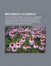 Mec Nica CL Ssica: Leis de Newton, Referencial Inercial, Cinem Tica, Atrito, Trabalho, for A, Teorema de Bertrand, Teorema Do Virial - Source Wikipedia