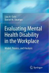 Evaluating Mental Health Disability in the Workplace: Model, Process, and Analysis - Liza H. Gold, Daniel W. Shuman