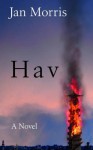 Hav : Comprising Last Letters from Hav and Hav of the Myrmidons - Jan Morris