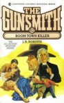 The Gunsmith #062: Boom Town Killer - J.R. Roberts