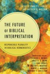 The Future of Biblical Interpretation: Responsible Plurality in Biblical Hermeneutics - Stanley E. Porter, Matthew R. Malcolm