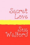 Secret Love - Sue Welford