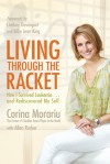 Living through the Racket: How I Survived Leukemia�and Rediscovered My Self - Corina Morariu, Allen Rucker, Billie Jean King