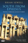 South from Ephesus: Travels through Aegean Turkey - Brian Sewell