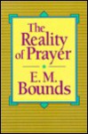 Reality of Prayer - E.M. Bounds