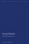 Proust/Warhol: Analytical Philosophy of Art (American University Studies XX: Fine Arts) (American University Studies XX: Fine Arts) (American University Studies Series XX: Fine Arts) - David Carrier