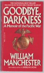 Goodbye, Darkness: A Memoir of the Pacific War - William Raymond Manchester