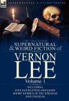 The Collected Supernatural and Weird Fiction of Vernon Lee: Volume 1-Including Five Novelettes and Eight Short Stories of the Strange and Unusual - Vernon Lee