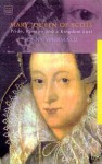 Mary, Queen of Scots: Pride, Passion and a Kingdom Lost - Jenny Wormald