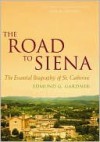 The Road to Siena - Edmund Garrett Gardner, Jon Sweeney