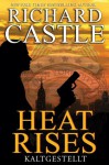 Castle 3: Heat Rises - Kaltgestellt (German Edition) - Richard Castle, Anika KlÃ¼ver