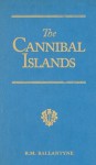 The Cannibal Islands: Captain Cook's Adventures in the South Seas - R.M. Ballantyne