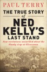 The True Story of Ned Kelly's Last Stand - Paul Terry