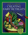 Creating Fairy Retreats (How-To Library (Cherry Lake)) - Dana Meachen Rau