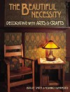 The Beautiful Necessity: Decorating With Arts and Crafts - Bruce Smith