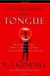 Controlling the Tongue: Mastering the What, When, & Why of the Words You Speak - R.T. Kendall