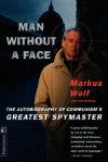 Man Without A Face: The Autobiography Of Communism's Greatest Spymaster - Markus Wolf, Anne McElvoy