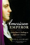 American Emperor: Aaron Burr's Challenge to Jefferson's America - David O. Stewart