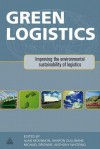 Green Logistics: Improving the Environmental Sustainability of Logistics - Alan McKinnon, Michael Browne, Sharon Cullinane, Anthony Whiteing