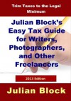 Julian Block's Easy Tax Guide For Writers, Photographers, And Other Freelancers - 2013 Edition - Julian Block