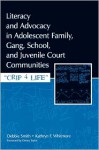 Literacy and Advocacy in Adolescent Family, Gang, School, and Juvenile Court Communities: Crip 4 Life - Debbie Smith, Kathryn F. Whitmore