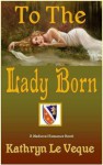 To The Lady Born - Kathryn Le Veque