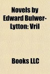 Novels by Edward Bulwer-Lytton (Study Guide) - Edward Bulwer-Lytton, Books LLC
