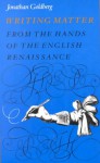 Writing Matter: From the Hands of the English Renaissance - Jonathan Goldberg