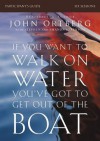 If You Want to Walk on Water, You've Got to Get Out of the Boat Participant's Guide: A Six-Session Journey on Learning to Trust God - John Ortberg, Stephen And Amanda Sorenson