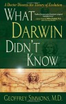 What Darwin Didn't Know: A Doctor Dissects the Theory of Evolution - Geoffrey Simmons, William A. Dembski