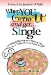 When You Grow Up and Get...Single: Surviving & Thriving as a Party of One in a Table-for-Two-Sized World - Stephanie Huffman, Maureen O'Brien, Actress Jennifer O'Neill