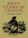 Fifty Years in Chains (African American) - Charles Ball