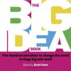 The Big Idea Book: Five Hundred New Ideas to Change the World in Ways Big and Small - David L. Owen