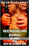 Werebear Bang (Tales Of The Werebear Volume 2) - Skye Eagleday