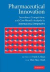 Pharmaceutical Innovation: Incentives, Competition, and Cost-Benefit Analysis in International Perspective - Frank A. Sloan