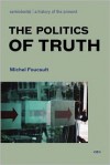 The Politics of Truth (Foreign Agents) - Michel Foucault, Sylvère Lotringer, John Rajchman