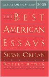 The Best American Essays 2005 - Susan Orlean, Robert Atwan